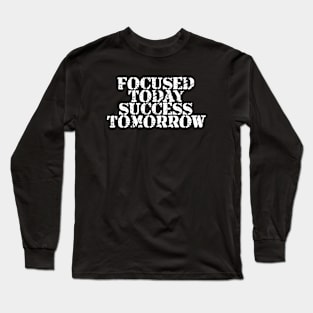 Focused Today Success Tomorrow Long Sleeve T-Shirt